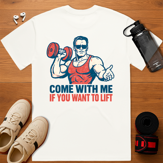 Come With Me If You Want To Lift - Relaxed Fit T-Shirt